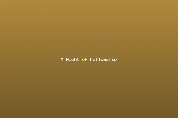 A Night of Fellowship