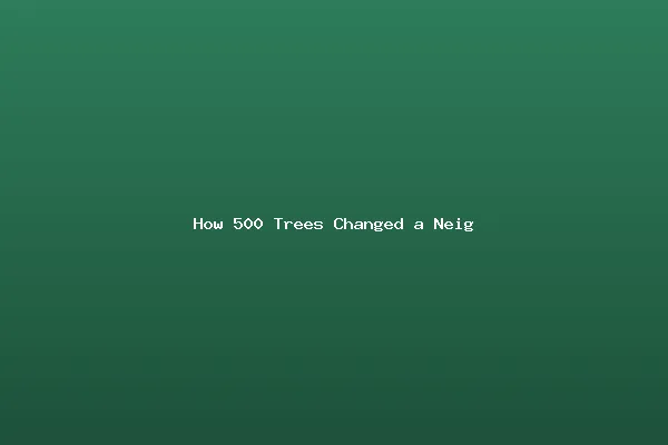 How 500 Trees Changed a Neighbourhood