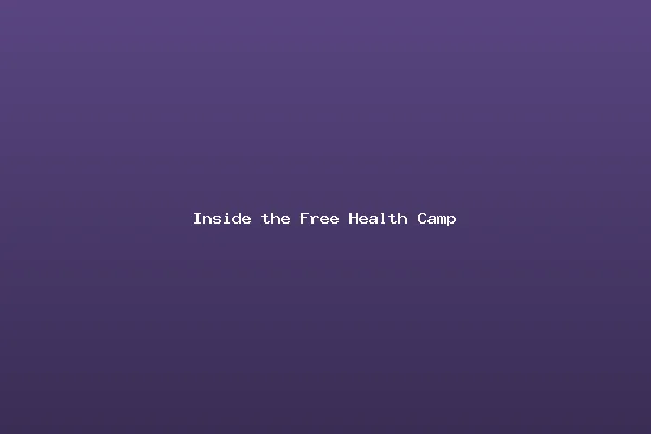 Inside the Free Health Camp