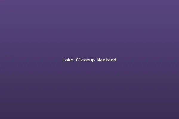 Lake Cleanup Weekend